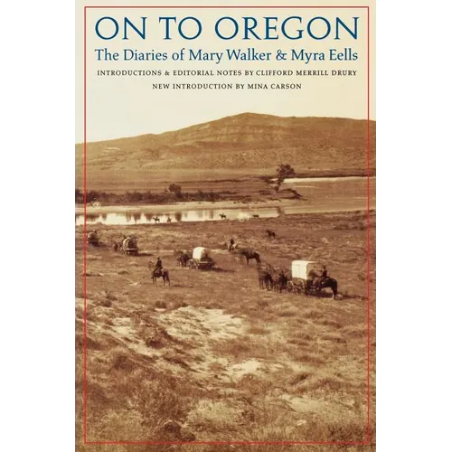 On to Oregon: The Diaries of Mary Walker and Myra Eells