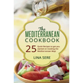 The Mediterranean Cookbook: 25 Quick Recipes to get you started on Cooking the Mediterranean Way!
