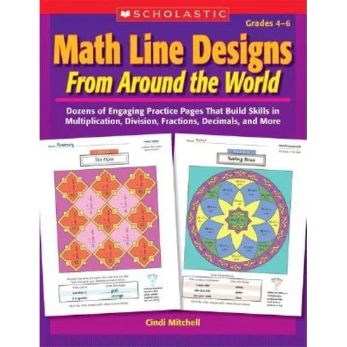Math Line Designs from Around the World Grades 4-6: Dozens of Engaging Practice Pages That Build Skills in Multiplication, Division, Fractions, Decima