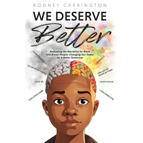 We Deserve Better: Reshaping the Narrative for Black and Brown People Changing Our Today for A Better Tomorrow