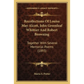 Recollections Of Louisa May Alcott, John Greenleaf Whittier And Robert Browning: Together With Several Memorial Poems (1893)