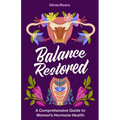 Balance Restored: A Comprehensive Guide to Women's Hormone Health
