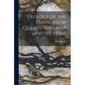Geology of the Environs of Quebec, With map and Sections