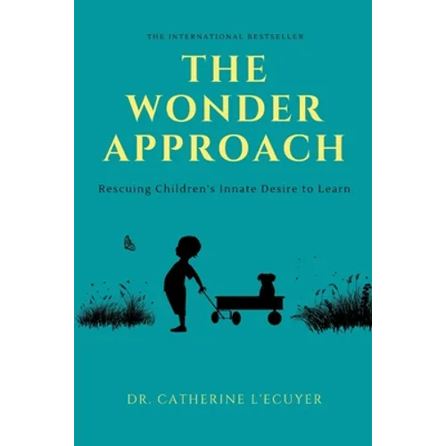 The Wonder Approach: Rescuing Children's Innate Desire to Learn