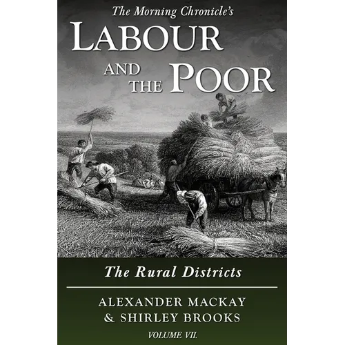 Labour and the Poor Volume VII: The Rural Districts
