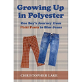 Growing Up in Polyester: One Boy's Journey from Plaid Pants to Blue Jeans