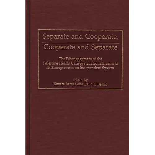 Separate and Cooperate, Cooperate and Separate: The Disengagement of the Palestine Health Care System from Israel and Its Emergence as an Independent