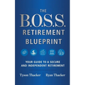 The B.O.S.S. Retirement Blueprint: Your Guide to a Secure and Independent Retirement