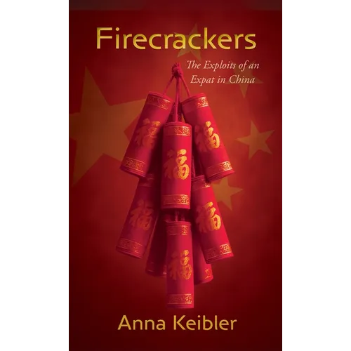 Firecrackers: The Exploits of an Expat in China