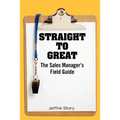Straight to Great: The Sales Manager's Field Guide