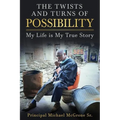 The Twists & Turns of Possibility: My Life is My True Story