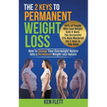 The 2 Keys To Permanent Weight Loss: How To Change Your Overweight Nature Into A Permanent Weight Loss Nature