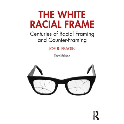 The White Racial Frame: Centuries of Racial Framing and Counter-Framing