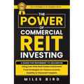 The POWER of Commercial REIT Investing: A Guide for Beginners to Advanced Using Low-Risk REIT Investment Strategies for Passive Income, Stability & Fi