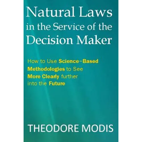 Natural Laws in the Service of the Decision Maker: How to Use Science-Based Methodologies to See More Clearly further into the Future