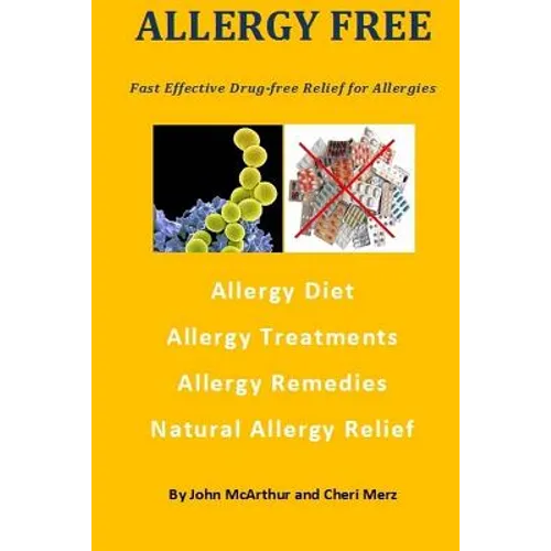 Allergy Free: Fast Effective Drug-free Relief for Allergies. Allergy Diet. Allergy Treatments. Allergy Remedies. Natural Allergy Relief.