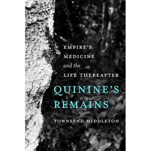 Quinine's Remains: Empire's Medicine and the Life Thereafter