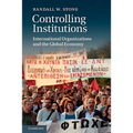 Controlling Institutions: International Organizations and the Global Economy