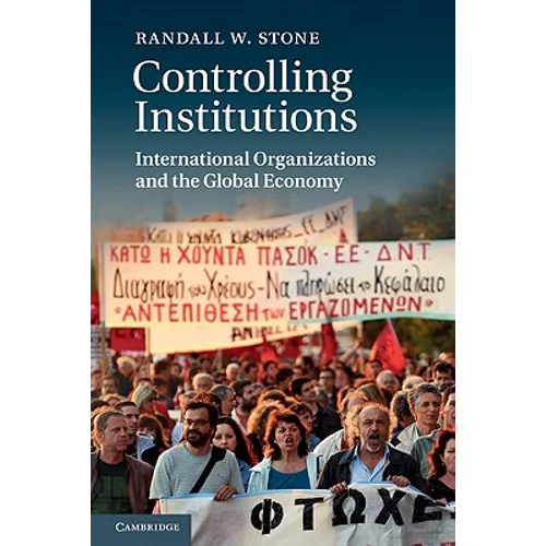 Controlling Institutions: International Organizations and the Global Economy
