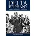 Delta Epiphany: Robert F. Kennedy in Mississippi