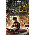 5-Minute Christmas Bedtime Stories for Kids: Perfect Holiday Stories for Family Reading, Bringing Joy and Love to Bedtime for Boys and Girls 3-8 years