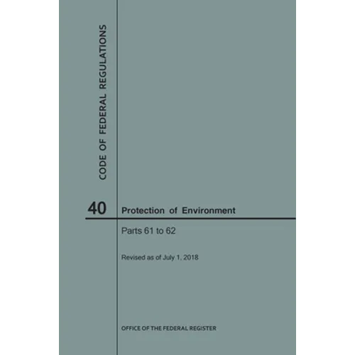 Code of Federal Regulations Title 40, Protection of Environment, Parts 61-62, 2018