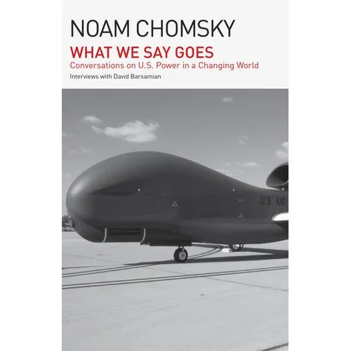 What We Say Goes: Conversations on U.S. Power in a Changing World