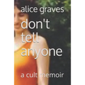 Don't Tell Anyone: A Cult Memoir