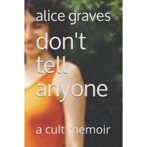 Don't Tell Anyone: A Cult Memoir