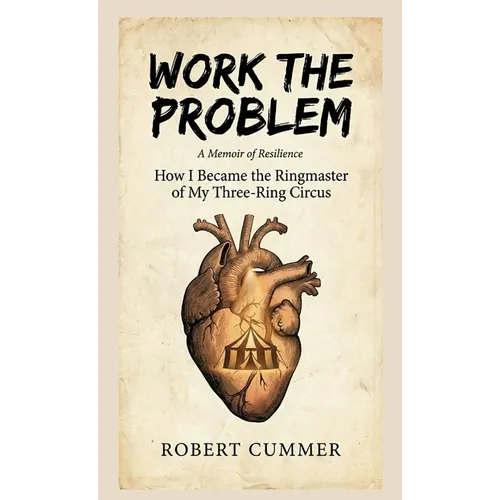 Work The Problem: How I Became the Ringmaster of My Three-Ring Circus