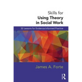 Skills for Using Theory in Social Work: 32 Lessons for Evidence-Informed Practice