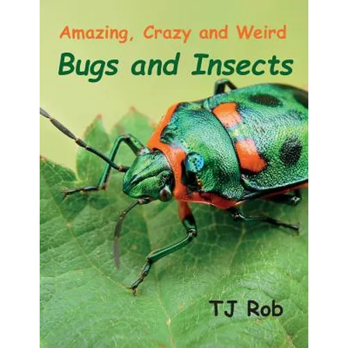 Amazing, Crazy and Weird Bugs and Insects: (Age 5 - 8)