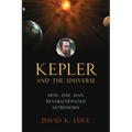 Kepler and the Universe: How One Man Revolutionized Astronomy