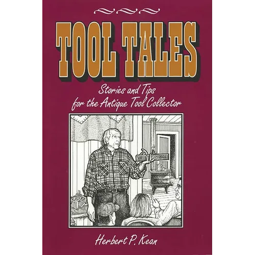 Tool Tales, Stories and Tips for the Antique Tool Collector