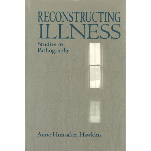 Reconstructing Illness: Studies in Pathography, Second Edition