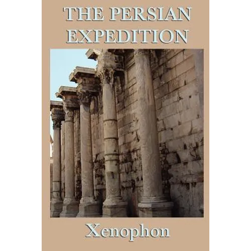 The Persian Expedition: The Anabasis or The March of the Ten Thousand