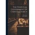 The Perpetual Government Of Christ's Church