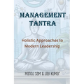Management Tantra: Holistic Approaches to Modern Leadership