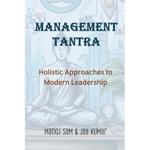 Management Tantra: Holistic Approaches to Modern Leadership