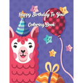 Happy Birthday To You Coloring Book: Coloring Birthday Book, Wonderful Surprise Gift to create great memories, Art Therapy, Fun Creative & Therapeutic