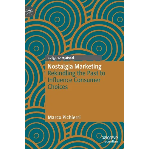 Nostalgia Marketing: Rekindling the Past to Influence Consumer Choices