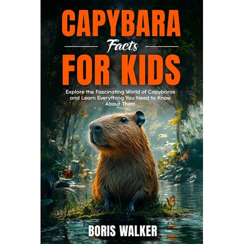 Capybara Facts for Kids: Explore the Fascinating World of Capybaras and Learn Everything You Need to Know About Them