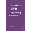 Sex Worker Union Organising: An International Study