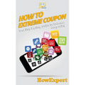 How To Extreme Coupon: Your Step-By-Step Guide To Extreme Couponing