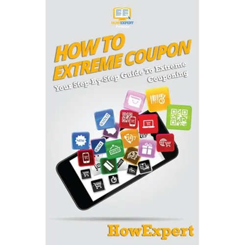 How To Extreme Coupon: Your Step-By-Step Guide To Extreme Couponing