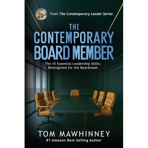 The Contemporary Board Member: The 15 Essential Leadership Skills Re-imagined for the Modern Boardroom