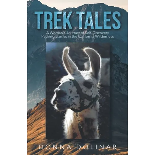 Trek Tales: A Woman's Journey of Self-Discovery Packing Llamas in the California Wilderness