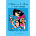 Petticoats, Politics, & Pirouettes: Oklahoma Women, 1900-1950