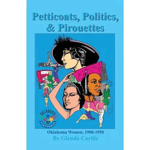 Petticoats, Politics, & Pirouettes: Oklahoma Women, 1900-1950