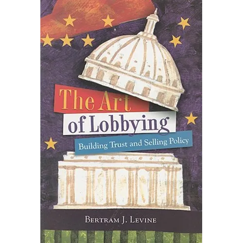 The Art of Lobbying: Building Trust and Selling Policy